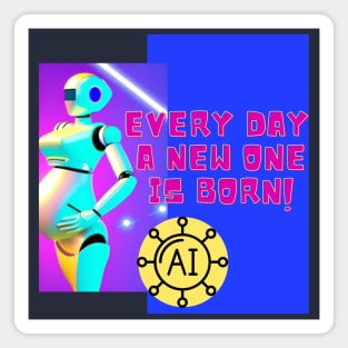 Every day a new one is born - AI robots Magnet